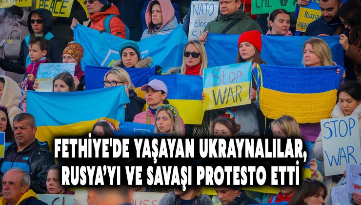 Fethiye’de yaşayan Ukraynalılar, Rusya’nın ülkelerine saldırısını protesto etti