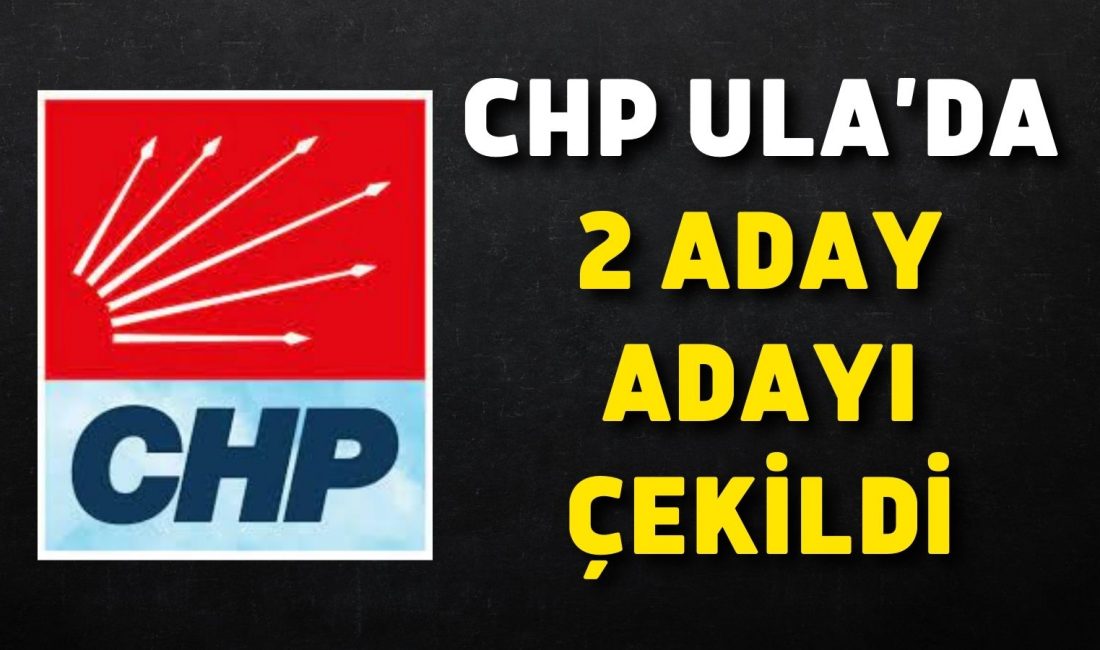 CHP’de Ula’da Belediye Başkan