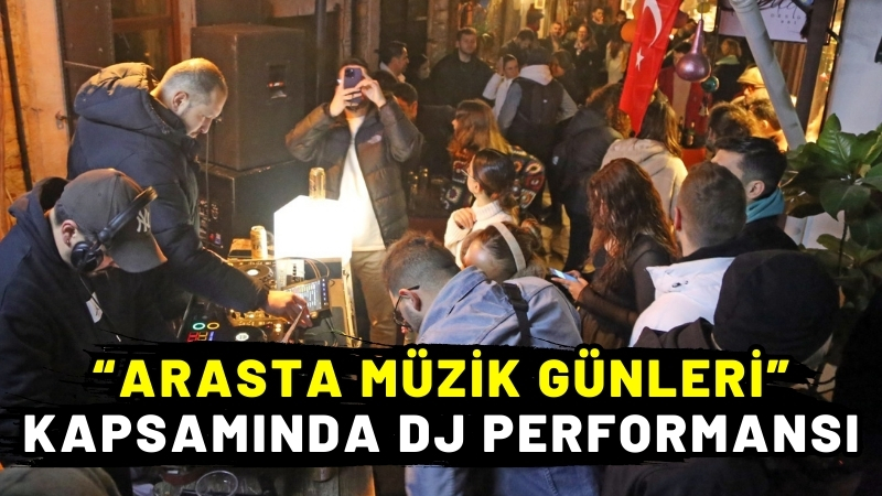 “Arasta Müzik Günleri” kapsamında DJ performansı