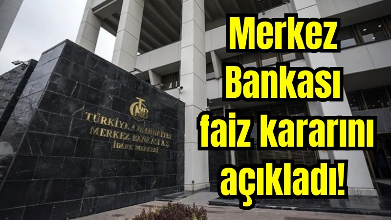 Son Dakika… Merkez Bankası faiz kararını açıkladı!