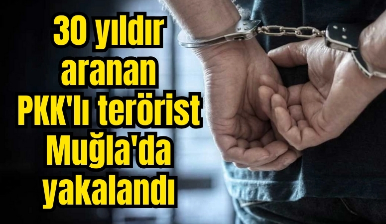 30 yıldır aranan PKK’lı terörist Muğla’da yakalandı