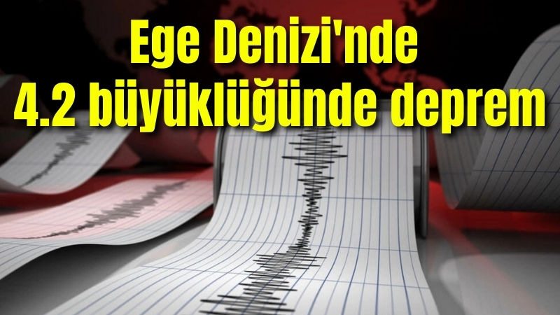 Ege Denizi’nde 4.2 büyüklüğünde deprem