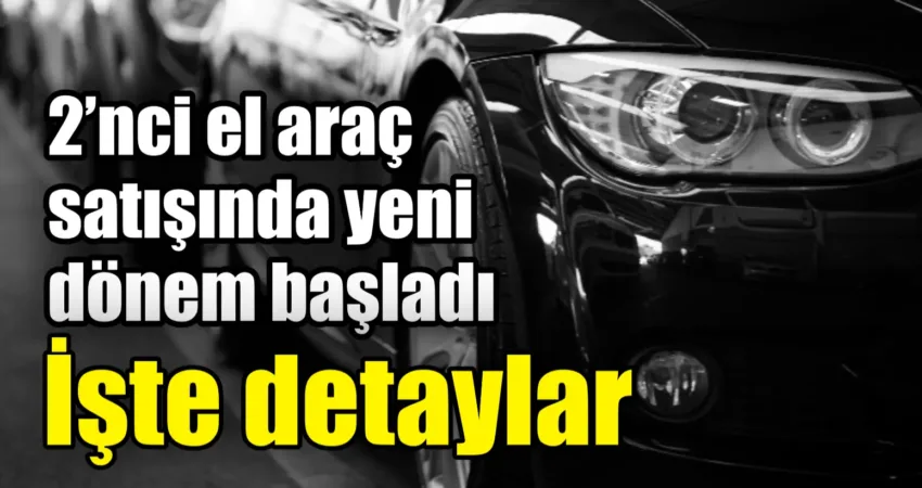 Ticaret Bakanlığı ile Türkiye Noterler Birliği işbirliğiyle ikinci el taşıt