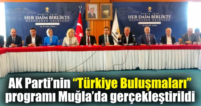 AK Parti’nin “Türkiye Buluşmaları” programı Muğla’da gerçekleştirildi Muğla’da AK Parti tarafından düzenlenen “Türkiye Buluşmaları” programı, partinin MKYK