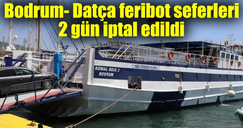 Bodrum- Datça feribot seferleri 2 gün iptal edildi Muğla Büyükşehir Belediyesi, 30 Eylül 2024 tarihinde planlanan Bodrum-Datça ve