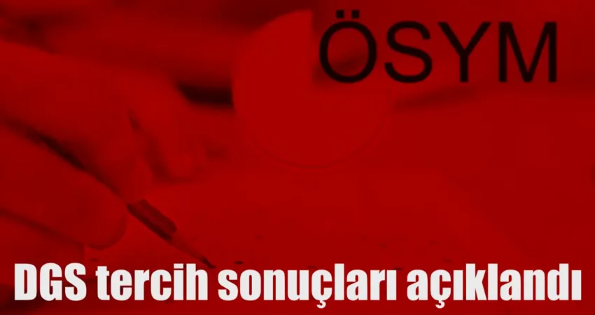 Dikey Geçiş Sınavı (DGS) tercih işlemlerini 18-24 tarihleri arasında sisteme