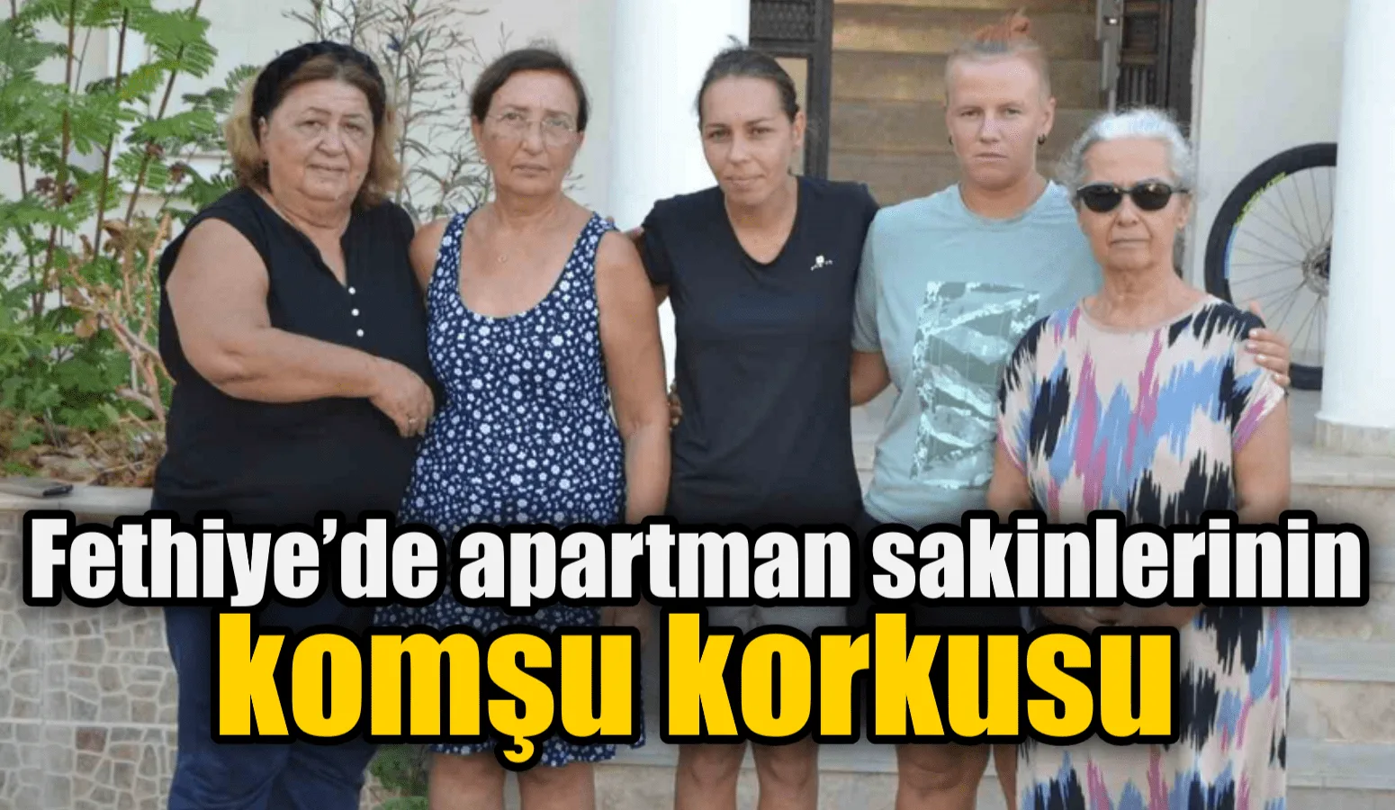 Muğla’nın Fethiye ilçesinde “Kardeşler Apartmanı” sakinleri, aynı binada yaşayan ve