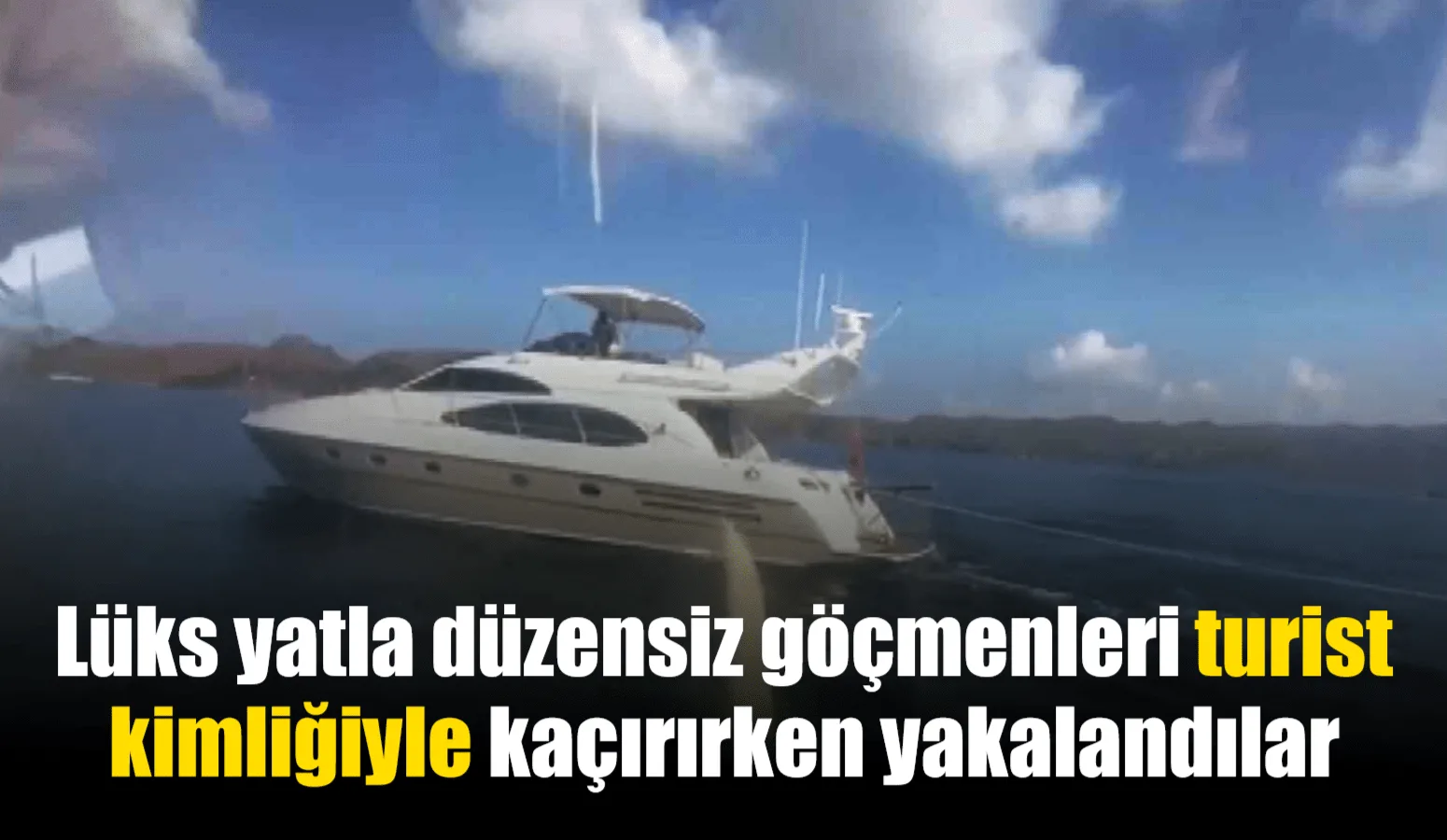 Muğla’nın Marmaris ilçesi açıklarında lüks yat ile düzensiz göçmenleri turist