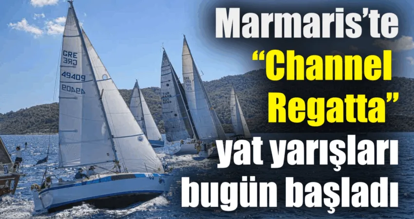 Marmaris’te “Channel Regatta” yat yarışları bugün başladı Ege Denizi’nin iki yakasındaki denizcileri bir araya getiren geleneksel “Channel