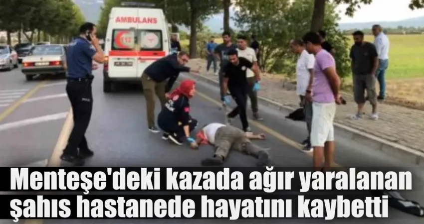 Muğla’nın Menteşe ilçesinde meydana gelen trafik kazasında ağır yaralı olarak