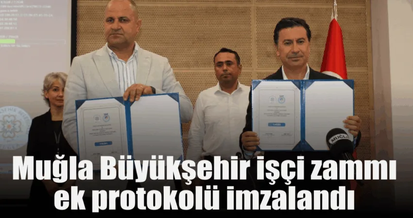 Muğla Büyükşehir işçi zammı ek protokolü imzalandı Muğla Büyükşehir ile DİSK Genel İş Muğla 2 Nolu Şube