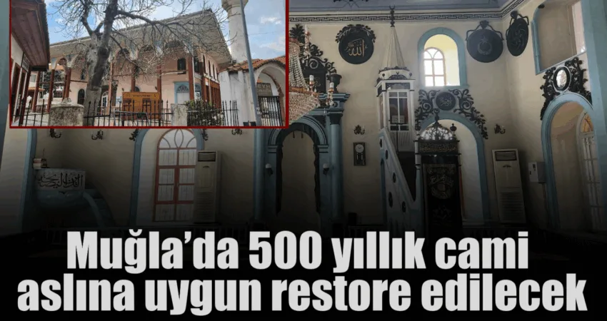 Muğla’da 500 yıllık cami aslına uygun restore edilecek Aydın Vakıflar Bölge Müdürü Yusuf Dural, Muğla’da Müştakbey Mahallesi’nde 1565