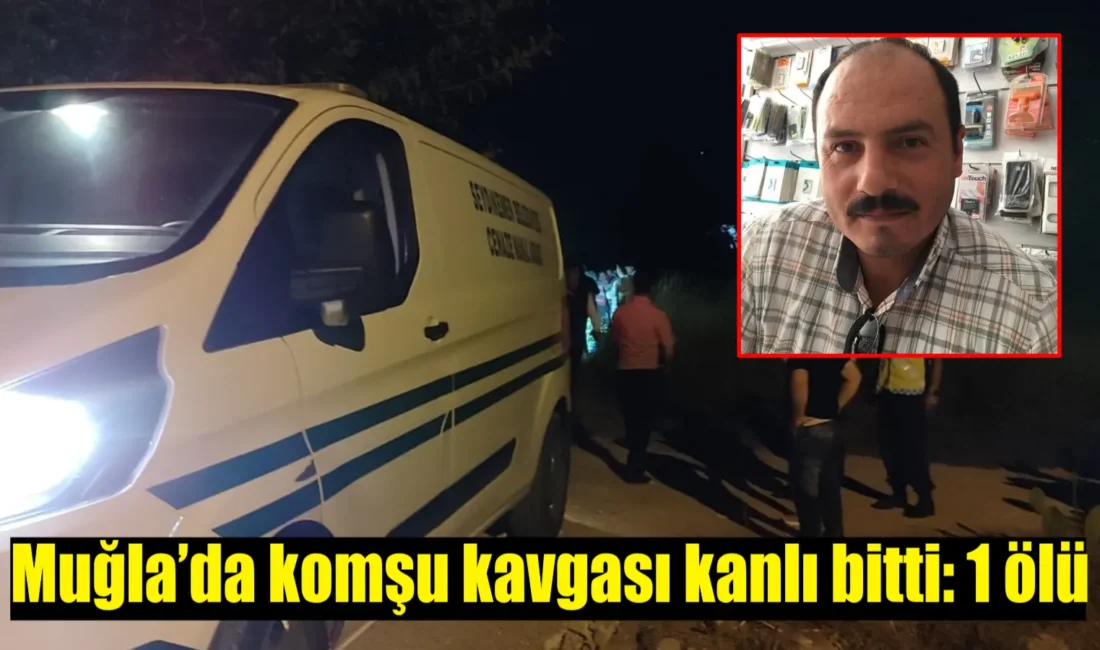 Muğla’nın Seydikemer ilçesinde komşular arasında çıkan silahlı kavgada 1 kişi