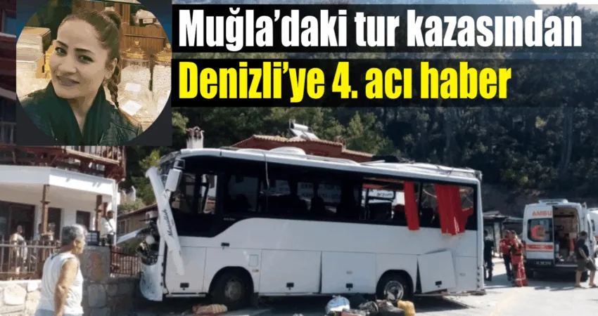 Muğla’daki tur kazasından Denizli’ye 4. acı haber Muğla’da geçtiğimiz Temmuz ayında meydana gelen tur kazasında ölü sayısı