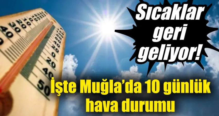Sıcaklar geri geliyor! İşte Muğla’da 10 günlük hava durumu Meteoroloji uzmanlarının açıklamalarına göre, önümüzdeki günlerde sıcaklıkların yükselmesiyle sonbahar havasının