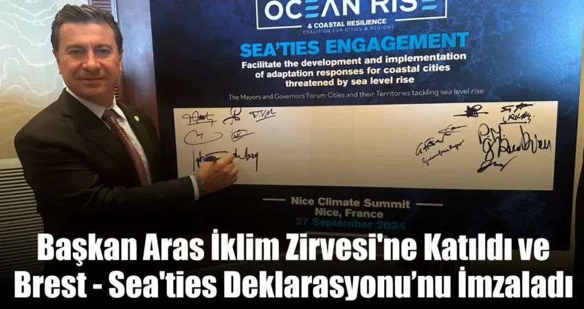 Başkan Aras İklim Zirvesi’ne Katıldı ve Brest – Sea’ties Deklarasyonu’nu İmzaladı Muğla Büyükşehir Belediyesi ve Kıyı Ege Belediyeler Birliği Başkanı Ahmet