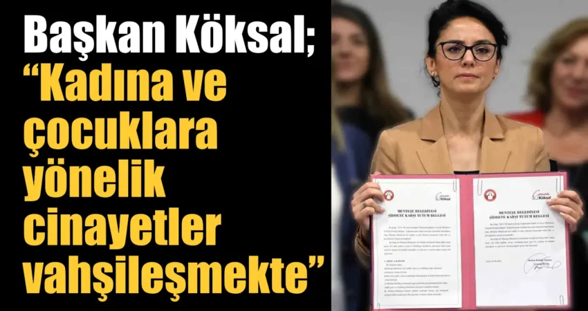 Menteşe Belediye Başkanı Şehir Plancısı Gonca Köksal, kadın cinayetlerine yönelik