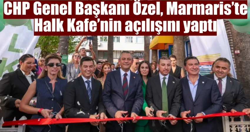 CHP Genel Başkanı Özgür Özel, Muğla’nın Marmaris ilçesinde belediyenin projesi
