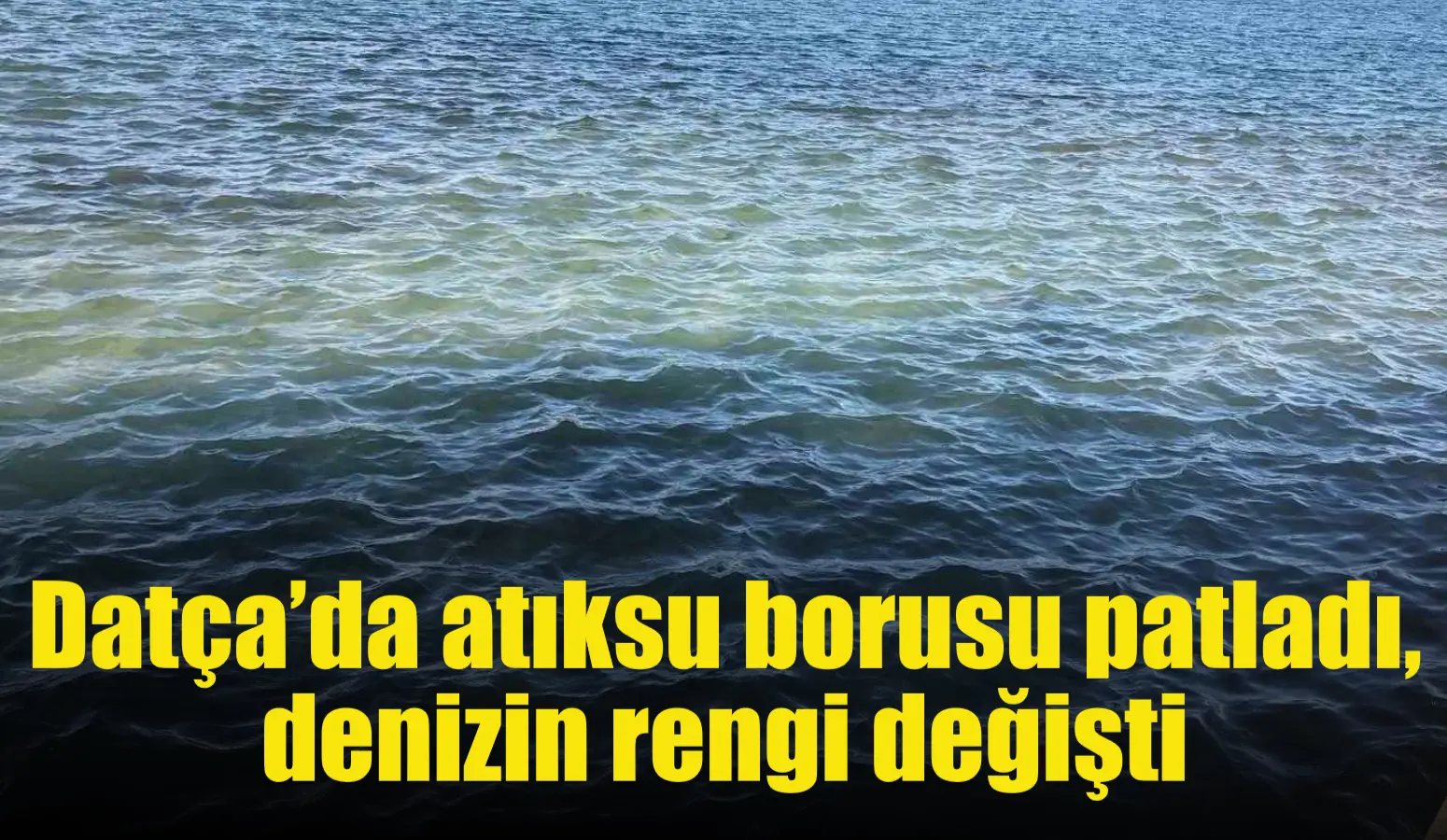 Muğla’nın Datça ilçesinde Atıksu Terfi İstasyonu’nda patlayan borudan akan sular