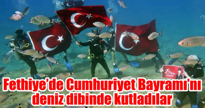 Muğla’nın Fethiye ilçesinde Cumhuriyet’in 101. yıl dönümü deniz dibinde de