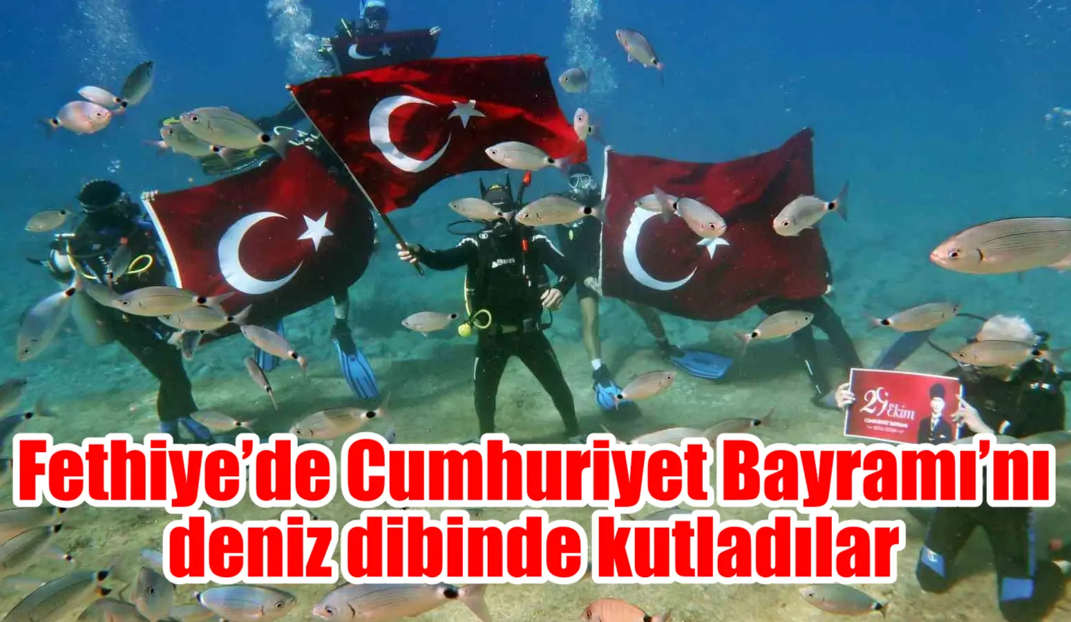 Muğla’nın Fethiye ilçesinde Cumhuriyet’in 101. yıl dönümü deniz dibinde de