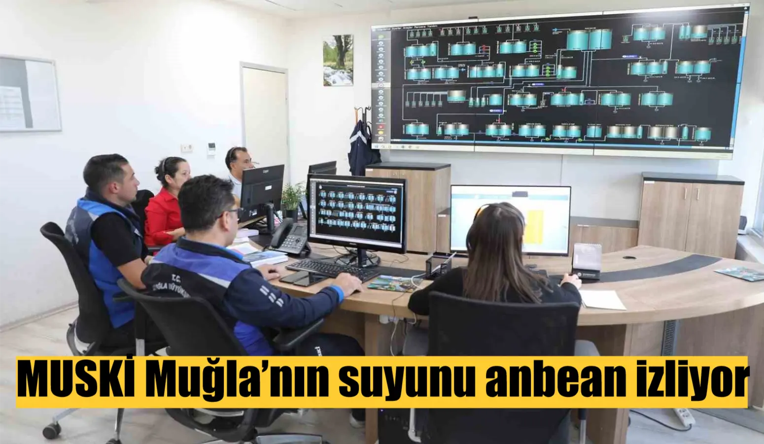 MUSKİ Genel Müdürlüğü Muğla’da vatandaşlara verilen suyu kurmuş olduğu SCADA