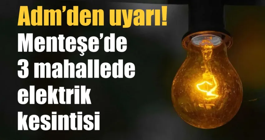 Adm, 4 Ekim tarihinde 10:00-15:00 saatleri arasında Muğla ili Menteşe