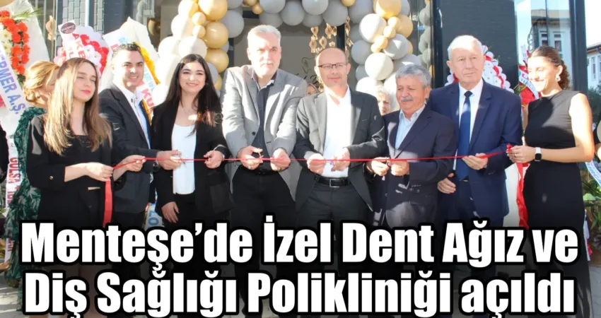 Menteşe’de İzel Dent Ağız ve Diş Sağlığı Polikliniği açıldı Muğla Menteşe ilçesinde, Özel İzel Dent Ağız ve Diş Sağlığı