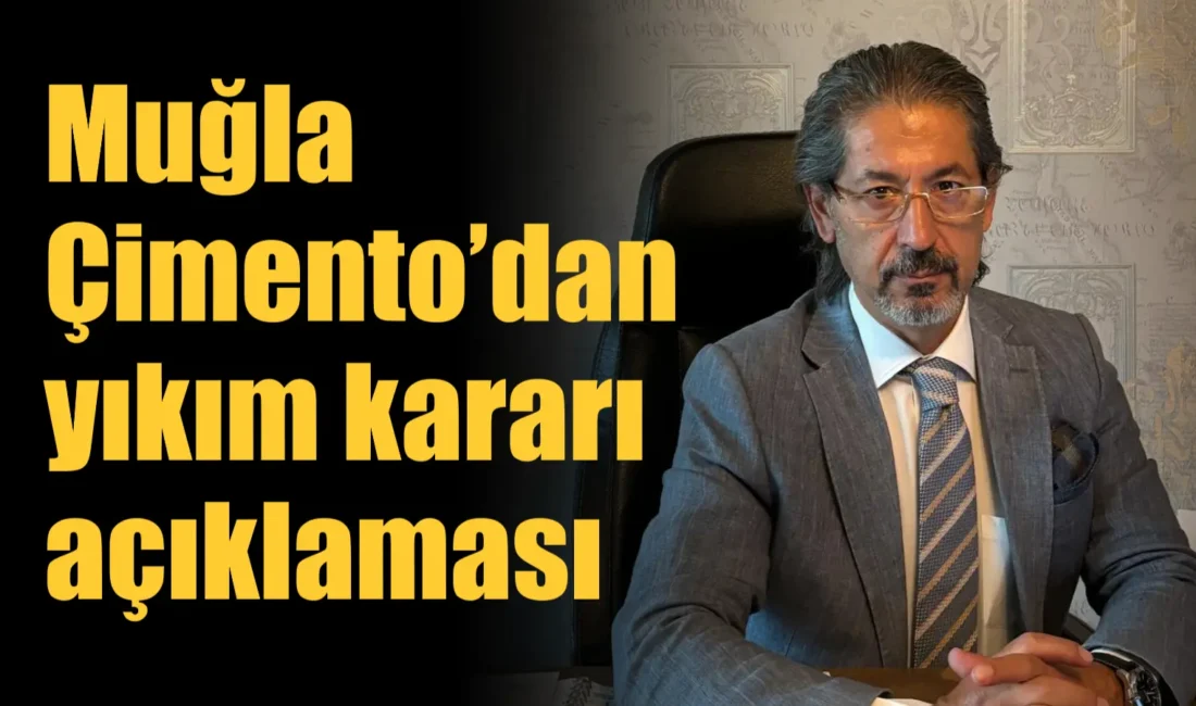 Son günlerde Muğla Çimento’ya ait entegre tesislerinin yıkılacağı söylentilerine Muğla