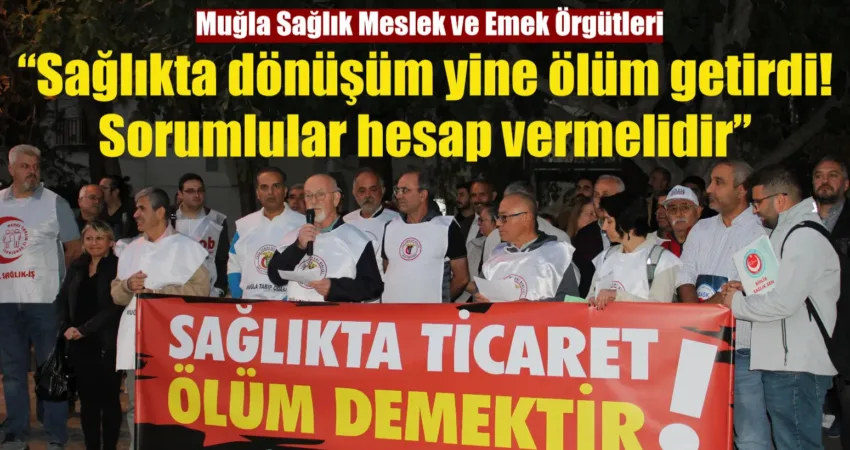 Muğla Sağlık Meslek ve Emek Örgütleri: “Sağlıkta dönüşüm yine ölüm getirdi! Sorumlular hesap vermelidir” Muğla Sağlık Meslek ve Emek Örgütleri, ‘yenidoğan çetesi’ olayı hakkında