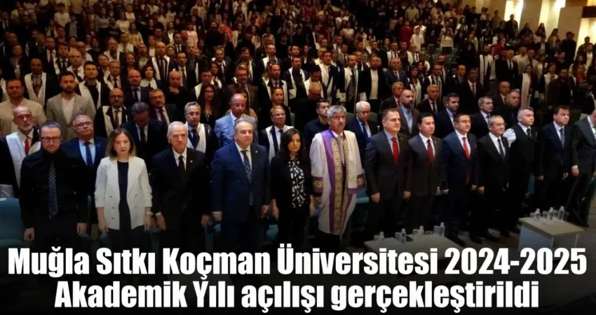 Muğla Sıtkı Koçman Üniversitesi’nde 2024-2025 Eğitim-Öğretim Yılı Akademik Açılış Töreni,