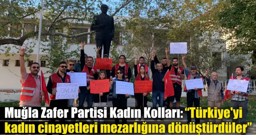 Muğla Zafer Partisi Kadın Kolları: “Türkiye’yi kadın cinayetleri mezarlığına dönüştürdüler” Muğla Zafer Partisi Kadın Kolları bugün Menteşe Sınırsızlık Meydanında kadın