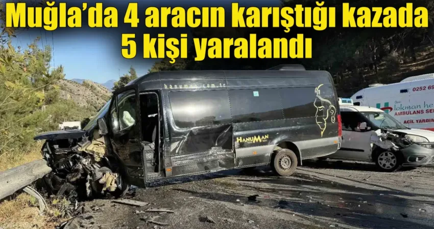 Fethiye’nin Ölüdeniz yolunda 4 aracın karıştığı kazada 5 kişi yaralandı.