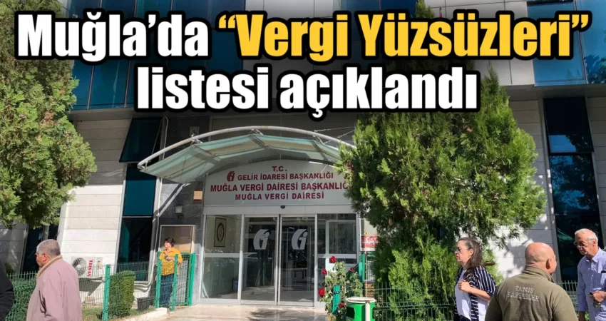 Muğla’da “Vergi Yüzsüzleri” listesi açıklandı Muğla Defterdarlığı panosunda vergi borcu 5 milyonu geçen 15 şirketin