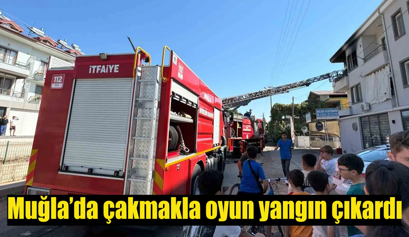 Muğla’nın Fethiye ilçesinde çocuğun çakmakla oynarken neden olduğu ev yangını