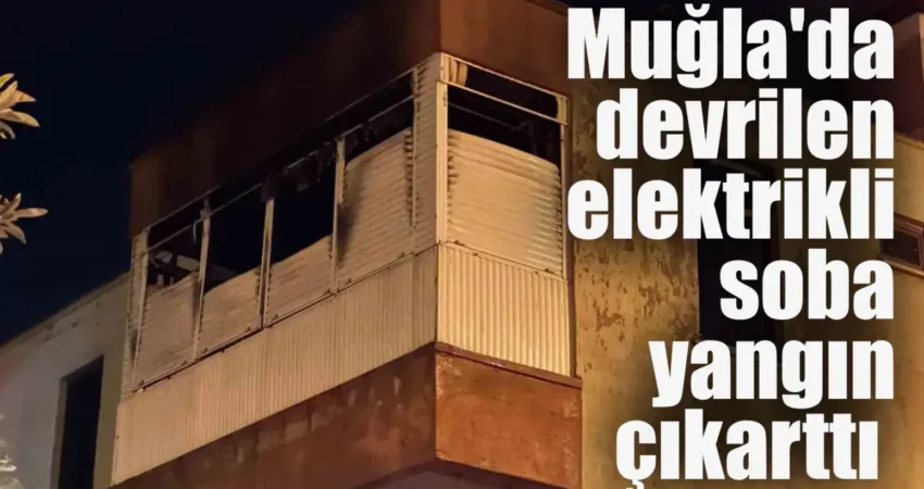 Muğla’nın Milas ilçesinde bir evde bulunan elektrikli sobanın devrilmesi sonucu