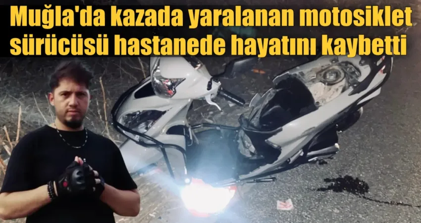 Muğla’da kazada yaralanan motosiklet sürücüsü hastanede hayatını kaybetti Muğla’nın Milas ilçesinde motosiklet ve otomobilin çarpışması sonucu meydana gelen