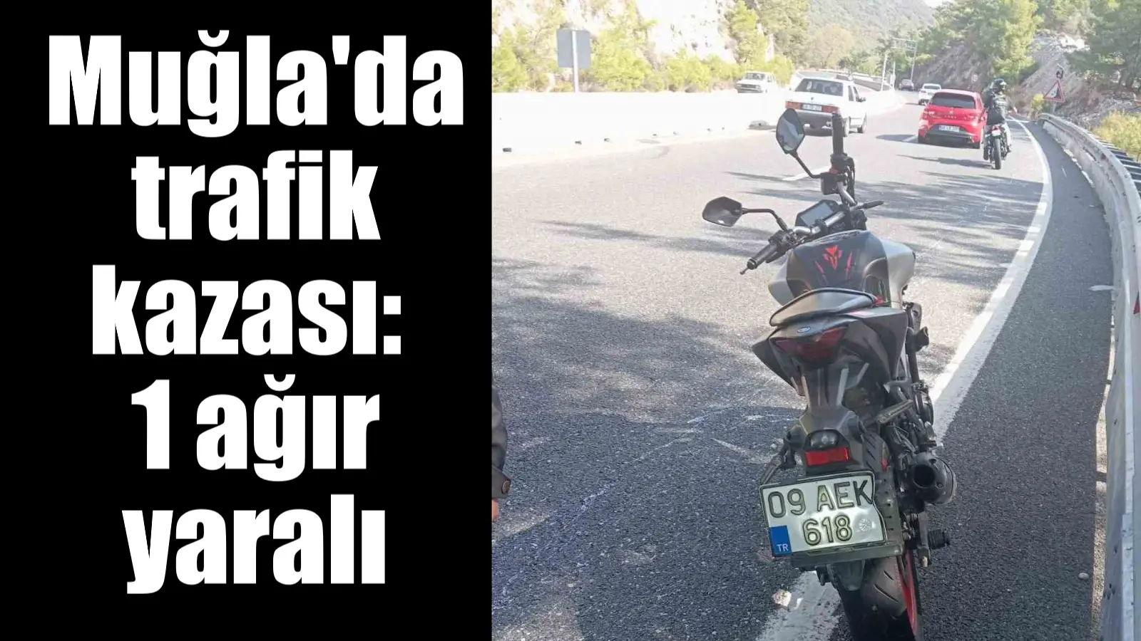 Muğla Antalya Karayolu üzerindeki Sakar mevkiinde meydana gelen kazada motosiklet