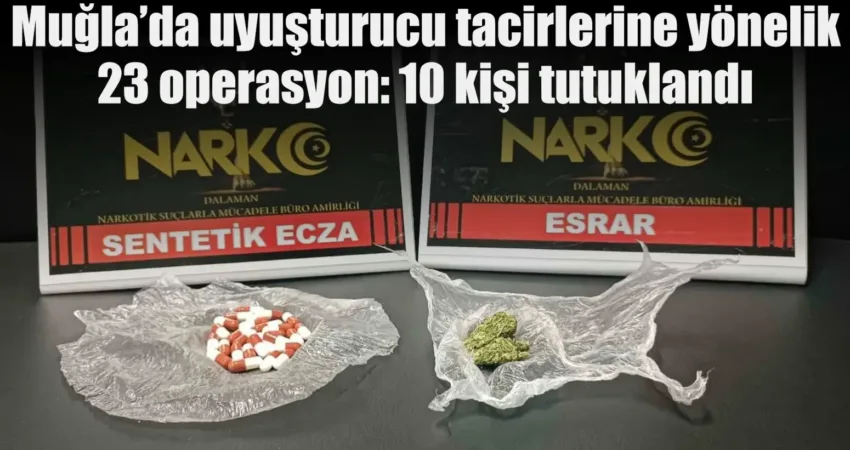 Muğla’da uyuşturucu tacirlerine yönelik 23 operasyon: 10 kişi tutuklandı Muğla İl Emniyet Müdürlüğü ekipleri tarafından narkotik suçlarla mücadele çalışmaları