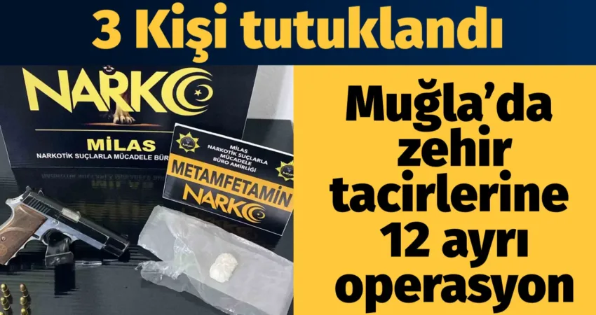 Muğla’da zehir tacirlerine 12 ayrı operasyon:3 tutuklama Muğla İl Emniyet Müdürlüğü, tarafından son iki günde gerçekleştirilen Narkotik