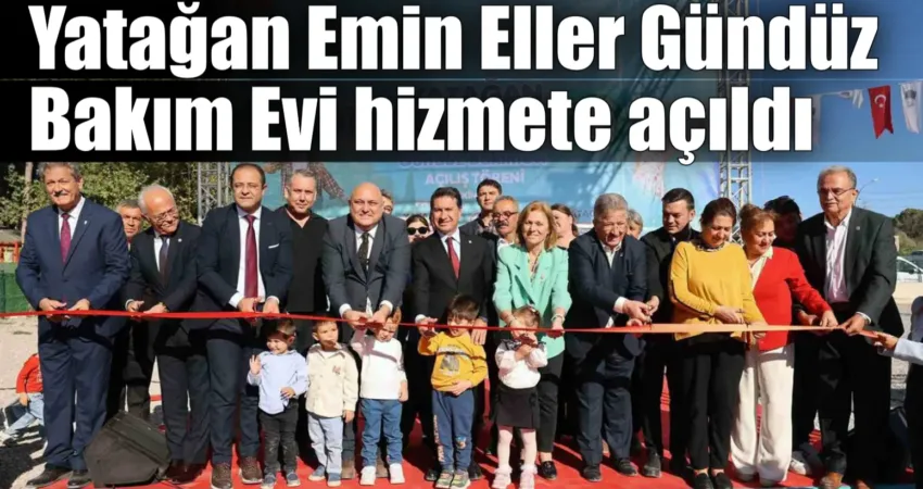 Yatağan Emin Eller Gündüz Bakım Evi hizmete açıldı Muğla Büyükşehir Belediye Başkanı Ahmet Aras’ın vaatlerinden biri olan gündüz