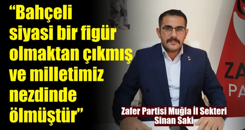 Zafer Partisi Muğla İl Sekreteri Sinan Saki, son günlerdeki olaylarla