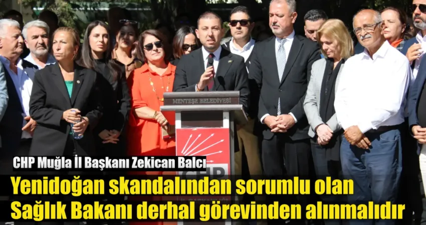 Muğla CHP İl Başkanı Balcı: “ Yenidoğan skandalından sorumlu olan Sağlık Bakanı derhal görevinden alınmalıdır” Muğla CHP İl Başkanı Av. Zekican Balcı İstanbul’da meydana gelen