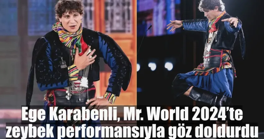Ege Karabenli, Mr. World 2024’te zeybek performansıyla göz doldurdu Ege Karabenli, Mr. World 2024 Erkek Güzellik Yarışması’nda Türkiye’yi temsil