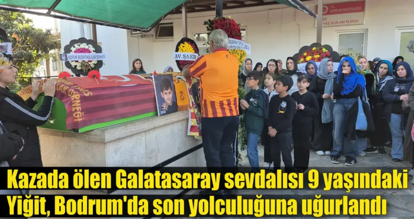Kazada ölen Galatasaray sevdalısı 9 yaşındaki Yiğit, Bodrum’da son yolculuğuna uğurlandı Balıkesir’in Susurluk ilçesinde meydana gelen trafik kazasında hayatını kaybeden 9