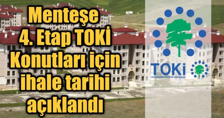 Menteşe 4. Etap TOKİ Konutları için ihale tarihi açıklandı Menteşe ilçesinde, Toplu Konut İdaresi (TOKİ) tarafından sürdürülen sosyal konut