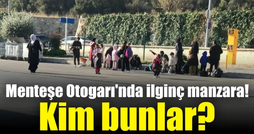 Menteşe Otogarı’nda ilginç manzara! Kim bunlar? Menteşe Otogarında, yabancı uyruklu bir grubun polis ve zabıta kontrolü