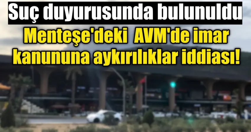 Menteşe’deki AVM’de imar kanununa aykırılıklar iddiası! Suç duyurusunda bulunuldu Muğla’'nın Menteşe ilçesinde bulunan bir alışveriş merkezi inşaatında, ilgili mevzuat