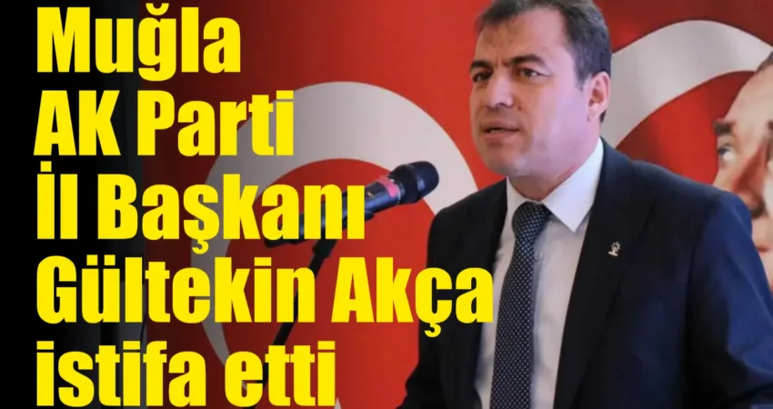 Son Dakika… Muğla AK Parti İl Başkanı Gültekin Akça istifa etti Muğla AK Parti İl Başkanı Av. Gültekin Akça’nın istifa ettirilmeye