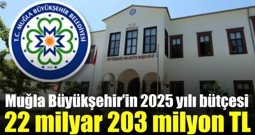 Muğla Büyükşehir’in 2025 yılı bütçesi 22 milyar 203 milyon TL Muğla Büyükşehir Belediyesi’nin 2025 yılı bütçesi 22 milyar 203 milyon